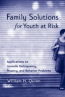 Family Solutions for Youth At Risk : Applications to Juvenile Delinquency, Truancy, and Behavior Problems