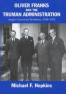 Oliver Franks and the Truman Administration : Anglo-American Relations, 1948-1952