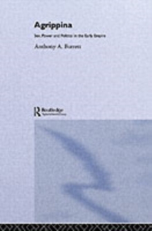 Agrippina : Sex, Power and Politics in the Early Empire