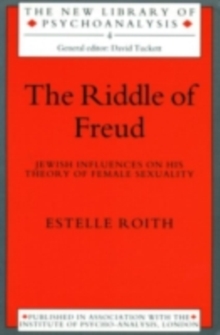 The Riddle of Freud : Jewish Influences on his Theory of Female Sexuality