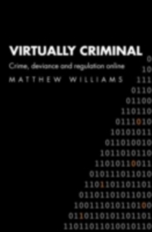 Virtually Criminal : Crime, Deviance and Regulation Online