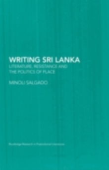 Writing Sri Lanka : Literature, Resistance & the Politics of Place