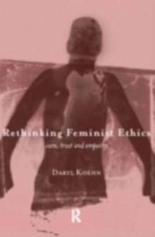 Rethinking Feminist Ethics : Care, Trust and Empathy