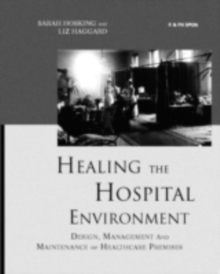 Healing the Hospital Environment : Design, Management and Maintenance of Healthcare Premises