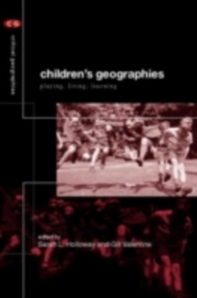 Children's Geographies : Playing, Living, Learning