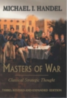 Masters of War : Classical Strategic Thought