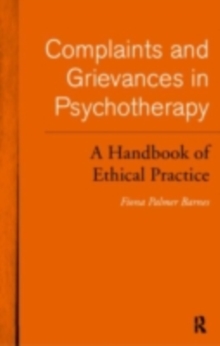 Complaints and Grievances in Psychotherapy : A Handbook of Ethical Practice