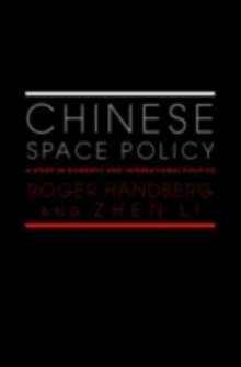 Chinese Space Policy : A Study in Domestic and International Politics