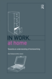 In Work, At Home : Towards an Understanding of Homeworking