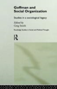 Goffman and Social Organization : Studies of a Sociological Legacy