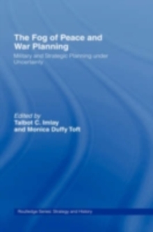 The Fog of Peace and War Planning : Military and Strategic Planning under Uncertainty