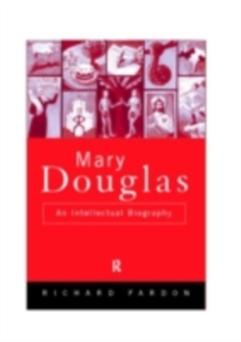 Mary Douglas : An Intellectual Biography