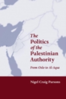 The Politics of the Palestinian Authority : From Oslo to Al-Aqsa