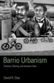 Barrio Urbanism : Chicanos, Planning and American Cities