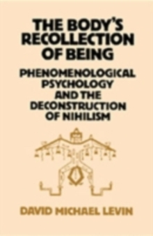 The Body's Recollection of Being : Phenomenological Psychology and the Deconstruction of Nihilism