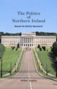 The Politics of Northern Ireland : Beyond the Belfast Agreement