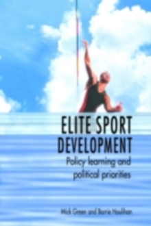 Elite Sport Development : Policy Learning and Political Priorities