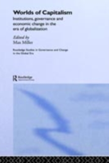 Worlds of Capitalism : Institutions, Economic Performance and Governance in the Era of Globalization