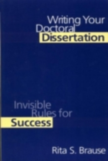 Writing Your Doctoral Dissertation : Invisible Rules for Success