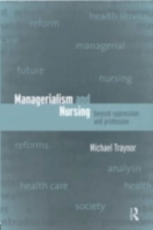 Managerialism and Nursing : Beyond Oppression and Profession