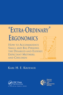 'Extra-Ordinary' Ergonomics : How to Accommodate Small and Big Persons, The Disabled and Elderly, Expectant Mothers, and Children