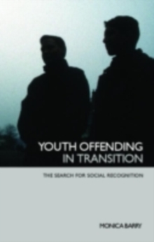 Youth Offending in Transition : The Search for Social Recognition