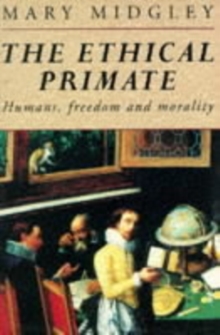 The Ethical Primate : Humans, Freedom and Morality