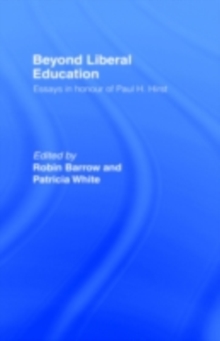 Beyond Liberal Education : Essays in Honour of Paul H Hirst