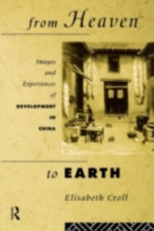 From Heaven to Earth : Images and Experiences of Development in China