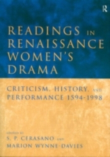 Readings in Renaissance Women's Drama : Criticism, History, and Performance 1594-1998