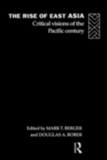 The Rise of East Asia : Critical Visions of the Pacific Century