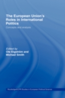 The European Union's Roles in International Politics : Concepts and Analysis