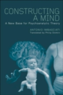 Constructing a Mind : A New Base for Psychoanalytic Theory