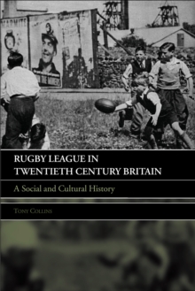 Rugby League in Twentieth Century Britain : A Social and Cultural History