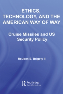 Ethics, Technology and the American Way of War : Cruise Missiles and US Security Policy