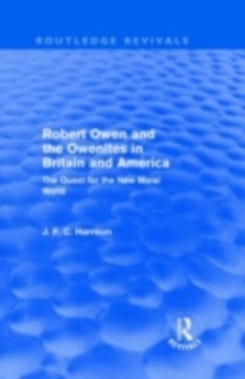 Robert Owen and the Owenites in Britain and America (Routledge Revivals) : The Quest for the New Moral World