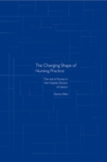 The Changing Shape of Nursing Practice : The Role of Nurses in the Hospital Division of Labour