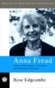 Anna Freud : A View of Development, Disturbance and Therapeutic Techniques