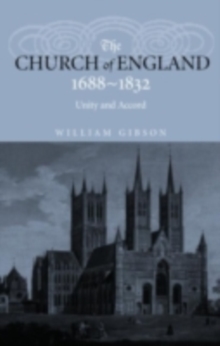 The Church of England 1688-1832 : Unity and Accord