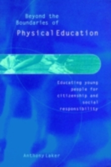 Beyond the Boundaries of Physical Education : Educating Young People for Citizenship and Social Responsibility