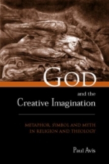 God and the Creative Imagination : Metaphor, Symbol and Myth in Religion and Theology