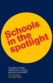 Schools in the Spotlight : A Guide to Media Relations for School Governors and Staff