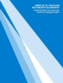 Aspects of Teaching Secondary Geography : Perspectives on Practice