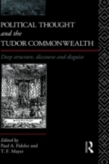 Political Thought and the Tudor Commonwealth : Deep Structure, Discourse and Disguise