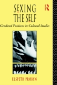 Sexing the Self : Gendered Positions in Cultural Studies