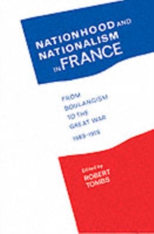 Nationhood and Nationalism in France : From Boulangism to the Great War 1889-1918