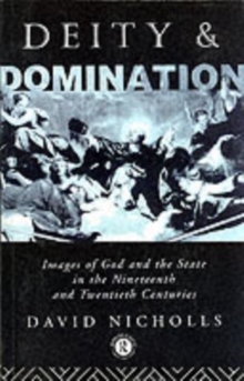 Deity and Domination : Images of God and the State in the 19th and 20th Centuries