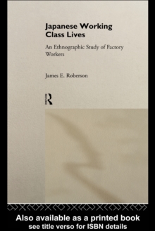 Japanese Working Class Lives : An Ethnographic Study of Factory Workers