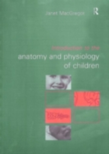 Introduction to the Anatomy and Physiology of Children : A guide for students of nursing, child care and health