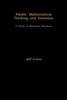 Adults' Mathematical Thinking and Emotions : A Study of Numerate Practice